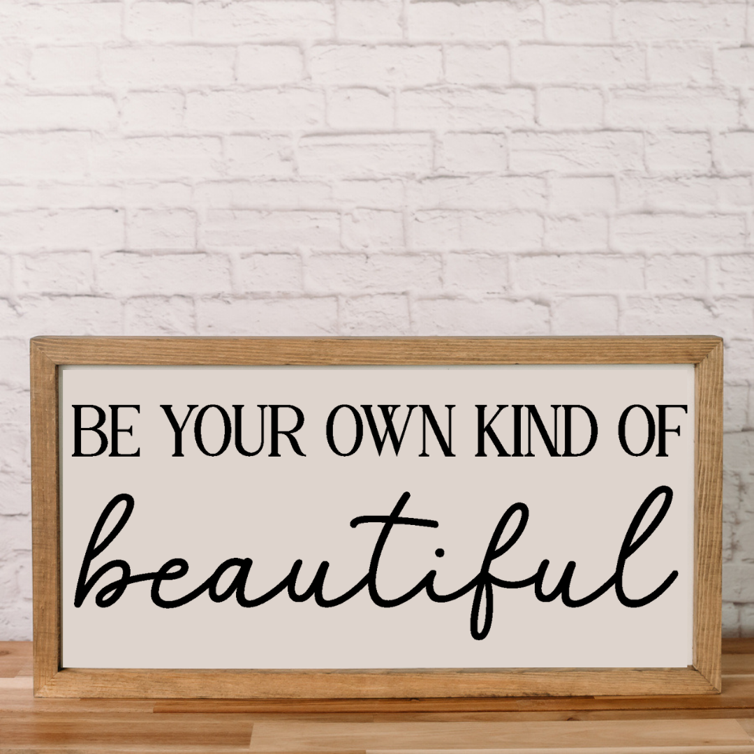 Be Your Own Kind of Beautiful | 11x21 inch | Wood Framed Sign