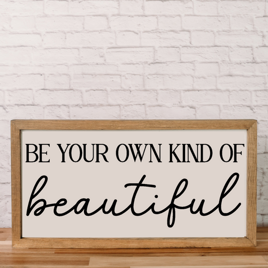 Be Your Own Kind of Beautiful | 11x21 inch | Wood Framed Sign