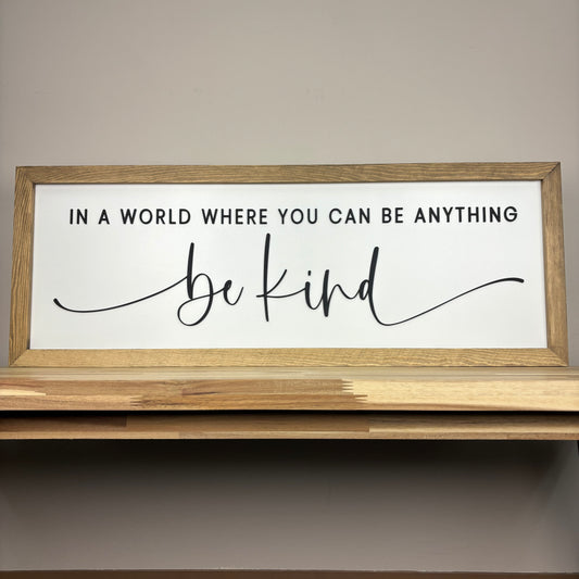In a World Where You Can Be Anything, Be Kind | 13x35