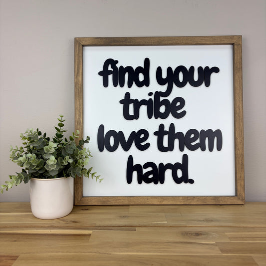 Find Your Tribe Love Them Hard | Square Wood Framed Sign