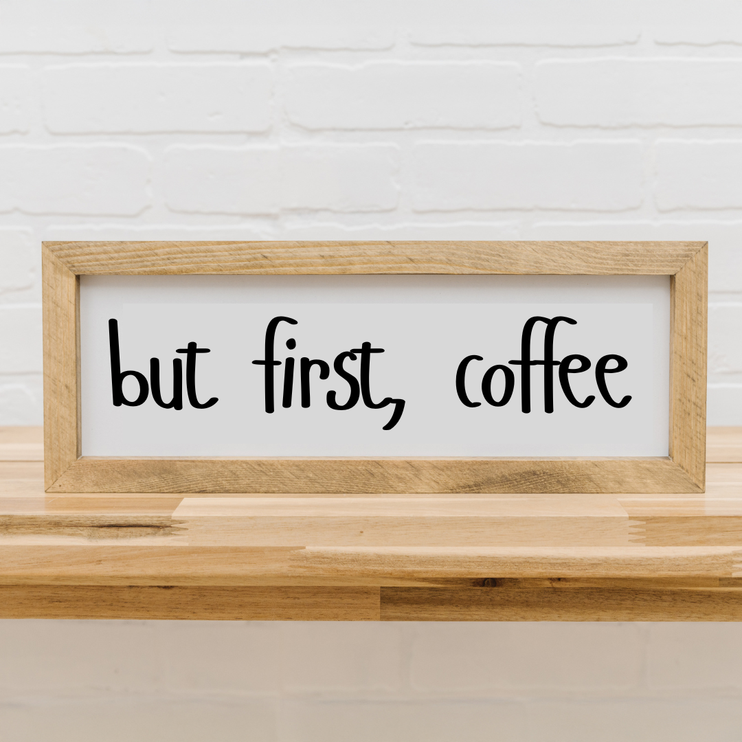 But First, Coffee | 6x16 inch Wood Framed Sign
