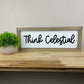 Think Celestial | 6x16 inch Wood Sign-Thick Script