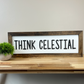 Think Celestial | 8x23 inch Wood Framed Sign