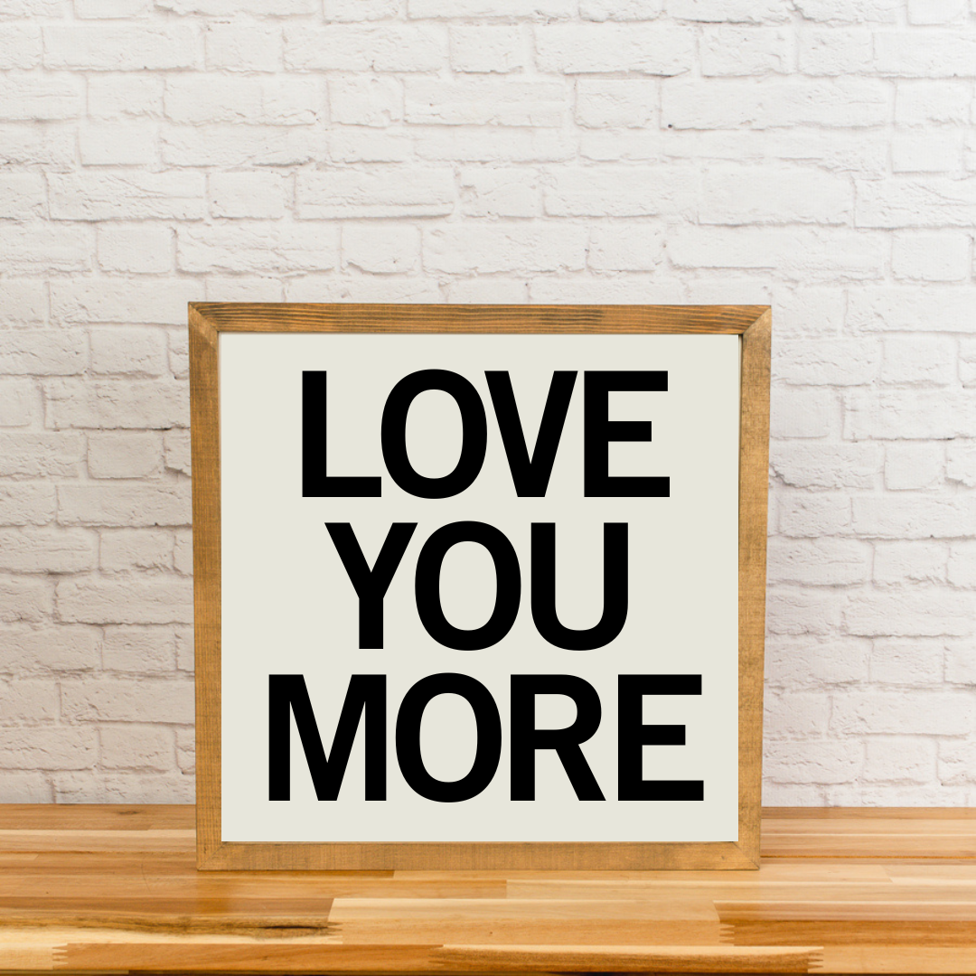 Love you More | Square Wood Framed Sign