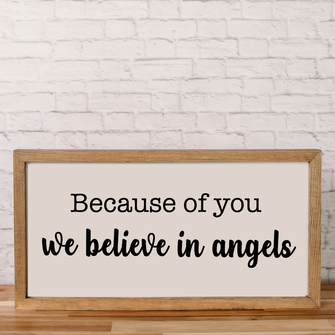 Because of you we believe in angels | 11x21 inch | Wood Framed Sign