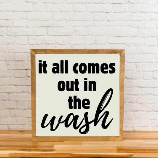 It all comes out in the wash | Laundry Room Sign