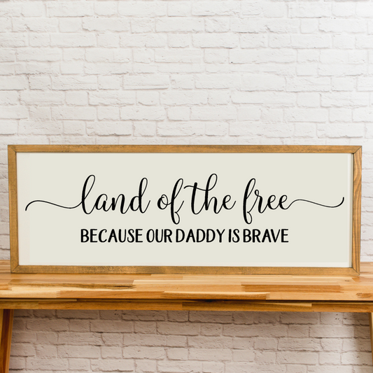 Land of the Free Because our Daddy is Brave | 13x35 inch Wood Sign