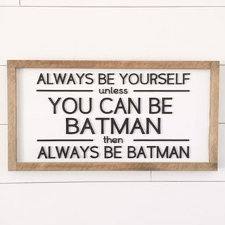 Always Be Yourself Unless You Can Be Batman | 11x21 inch 3D Wood Framed Sign