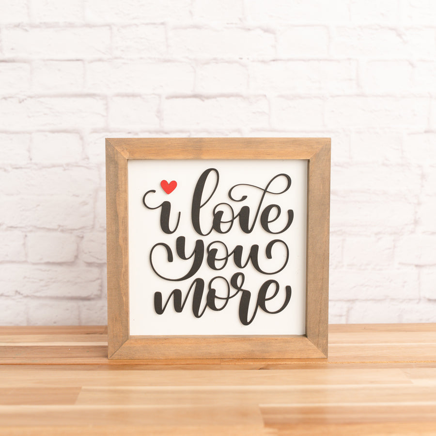 I Love You More | Framed Wood Sign | Valentine Sign