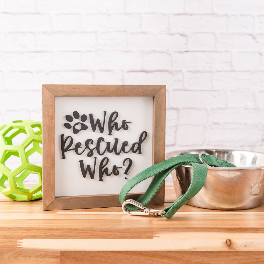 Who Rescued Who? | Pet Adoption Sign | 8x8 inch Wood Sign