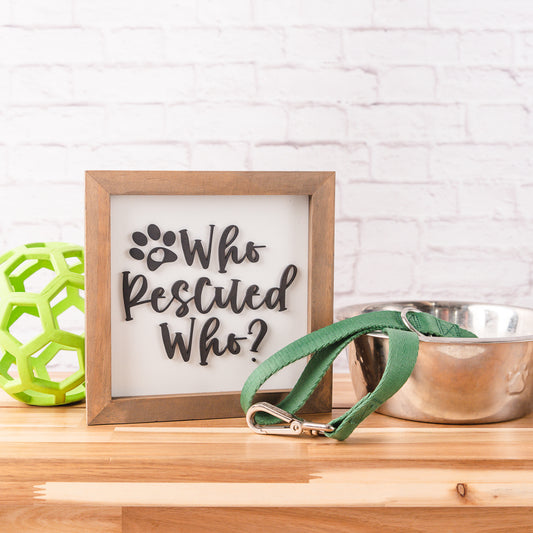 Who Rescued Who? | Pet Adoption Sign | 8x8 inch Wood Sign