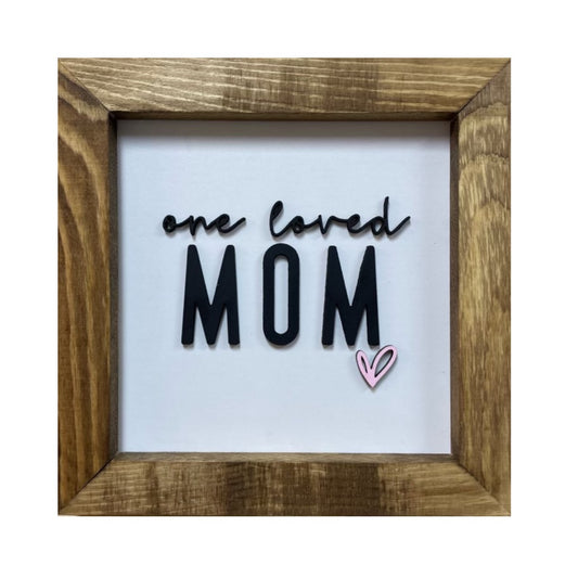 One Loved Mom 8x8 Sign