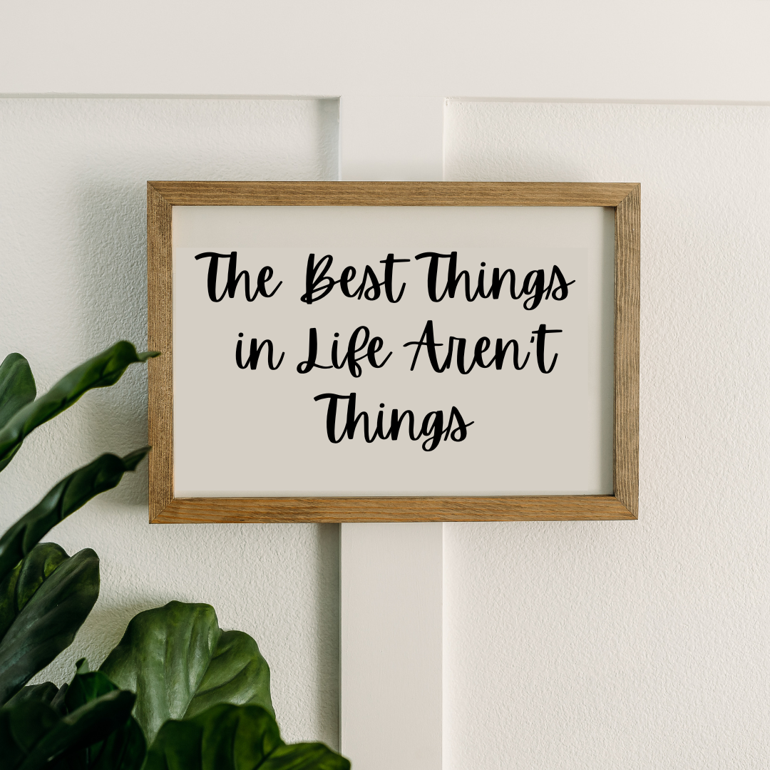 The Best Things in Life Aren't Things | 11x16 inch Wood Sign