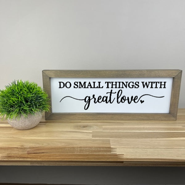 Do Small Things with Great Love  | 6x16 inch Wood Sign