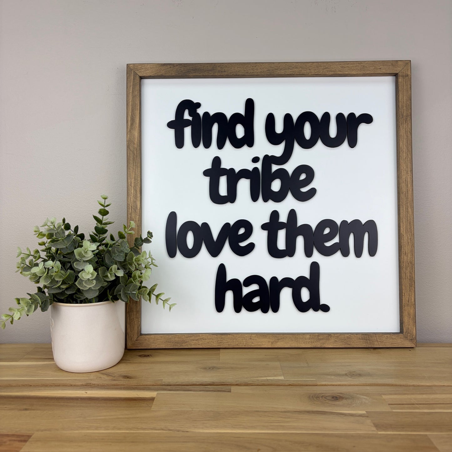 Find Your Tribe Love Them Hard | Square Wood Framed Sign