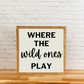 Where the Wild Ones Play | Playroom Sign