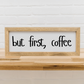 But First, Coffee | 6x16 inch Wood Framed Sign