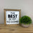 The Best is Yet to Come! | 8x8 inch Wood Framed Sign