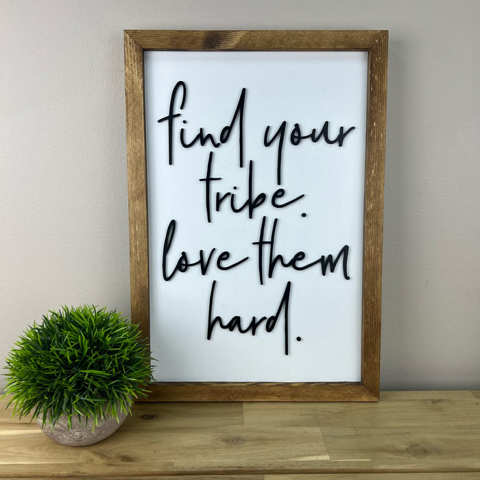 Find Your Tribe Love Them Hard | 11x16 inch Wood Framed Sign | White Background