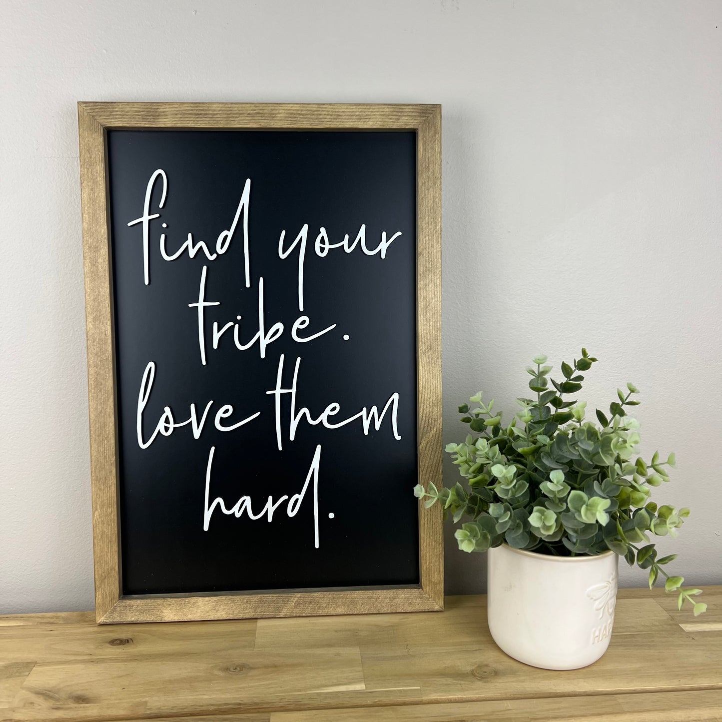 Find Your Tribe Love Them Hard | 11x16 inch Wood Framed Sign | Black Background