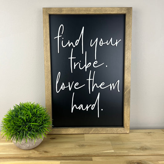 Find Your Tribe Love Them Hard | 11x16 inch Wood Framed Sign | Black Background