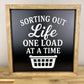 Sorting out Life one load at a time | Laundry Room Sign