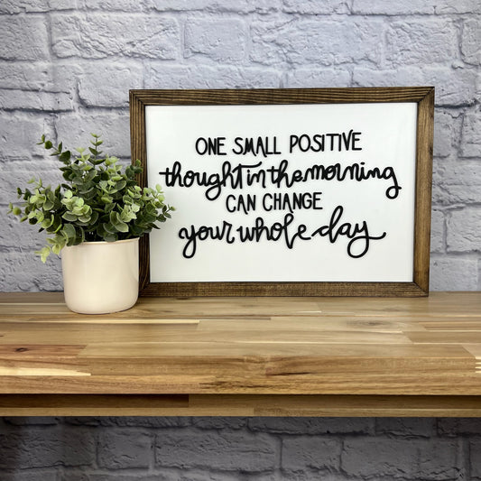One Small Positive Thought Can Change Your Whole Day | 11x16 inch Wood Sign