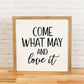 Come What May and Love it | Wood Framed Sign