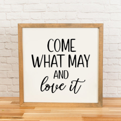 Come What May and Love it | Wood Framed Sign