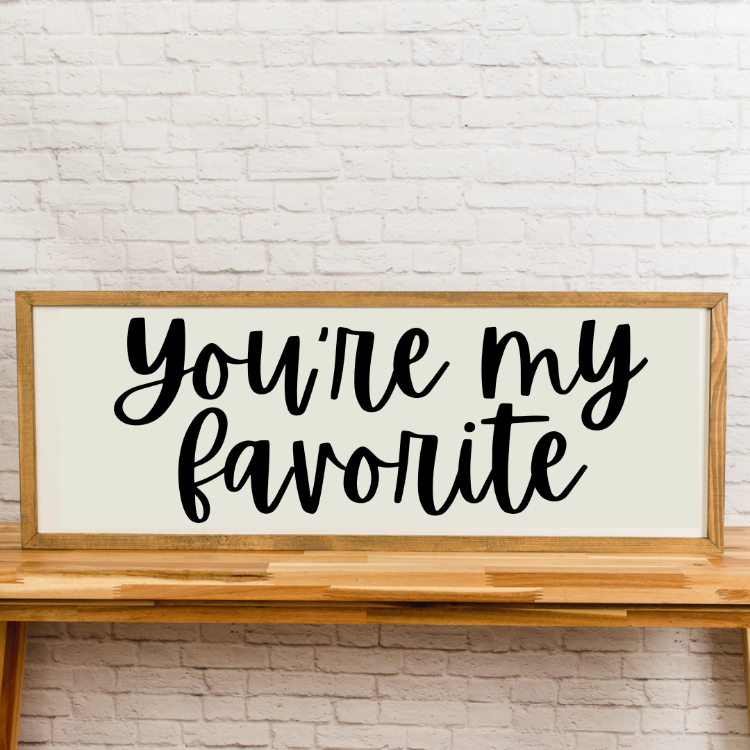 You're my Favorite | 13x35 inch Wood Sign