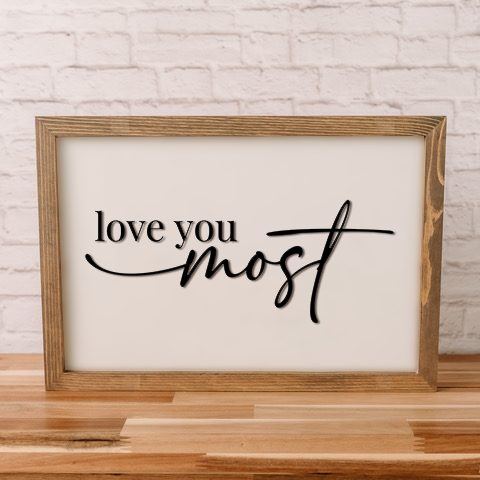 Love You Most | 11x16 inch Wood Framed Sign | 3D Lettering