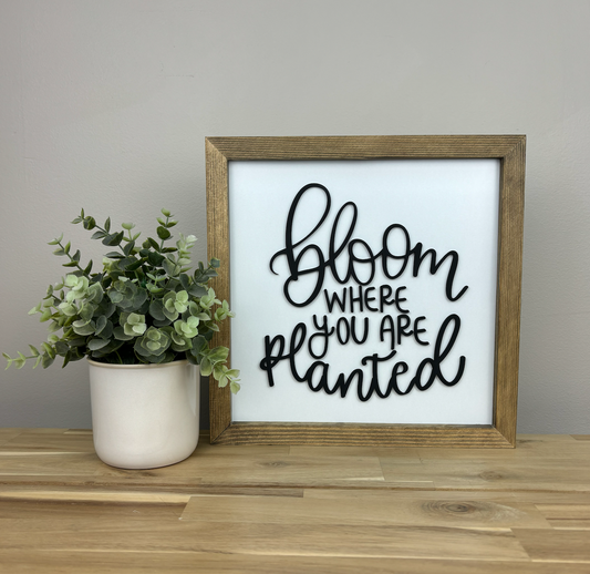 Bloom where you are planted | Wood Framed Sign