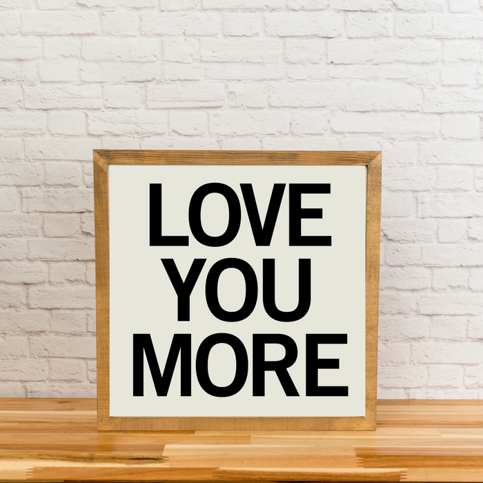 Love you More | Square Wood Framed Sign