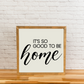 It's so good to be home | Square Wood Framed Sign