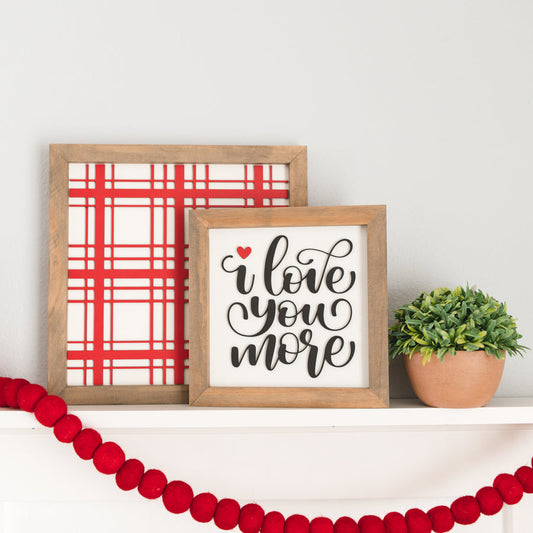 I Love You More | 11x11 inch Wood Sign | Valentine Sign
