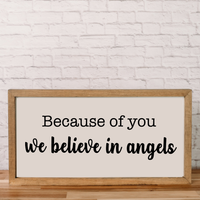 Because of you we believe in angels | 11x21 inch | Wood Framed Sign