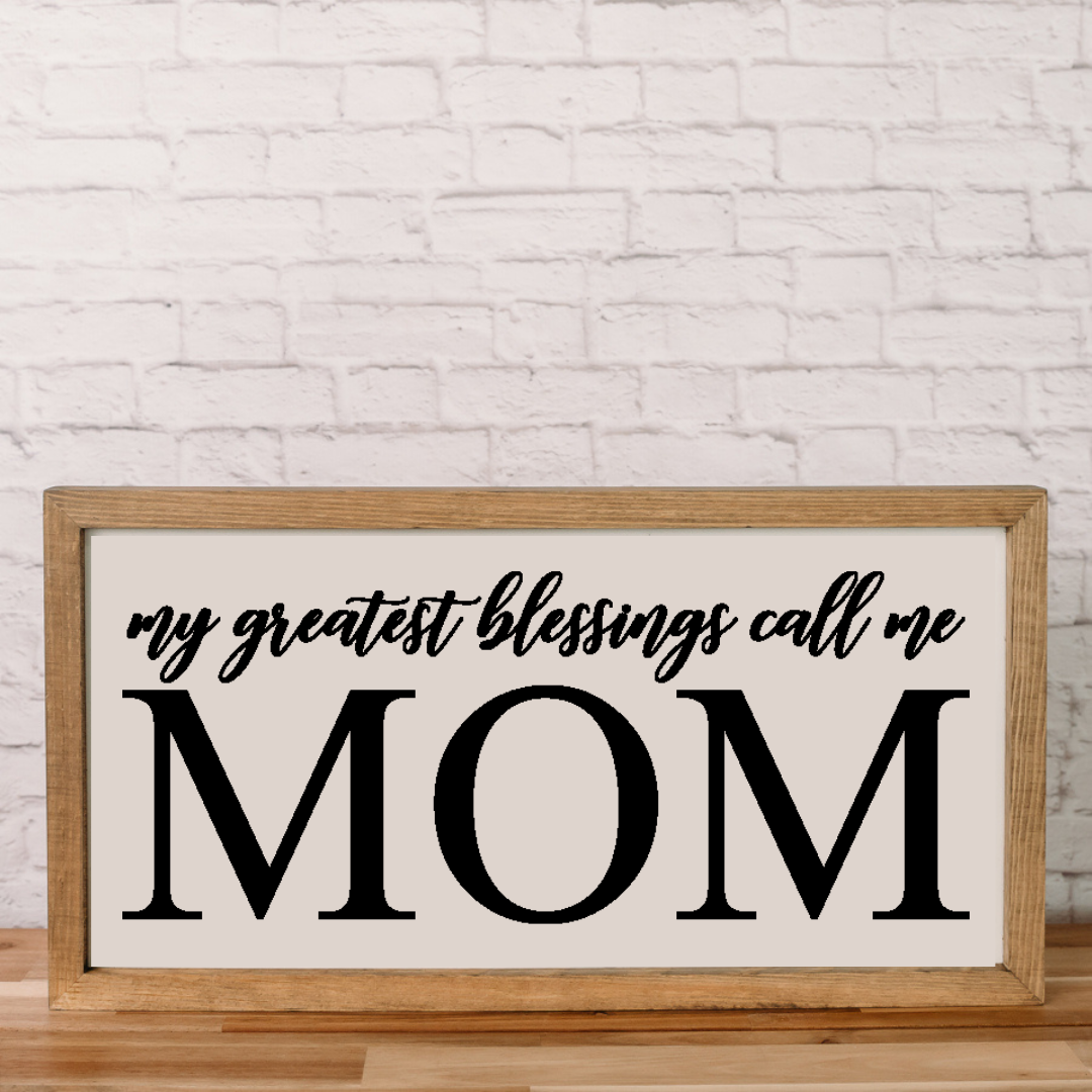 My Greatest Blessings Call me Mom | 11x21 inch Wood Sign | Mother's Day Gift