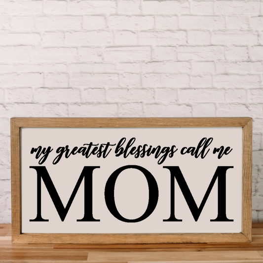 My Greatest Blessings Call me Mom | 11x21 inch Wood Sign | Mother's Day Gift