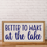 Better To Wake At The Lake | 11x21 inch Wood Sign