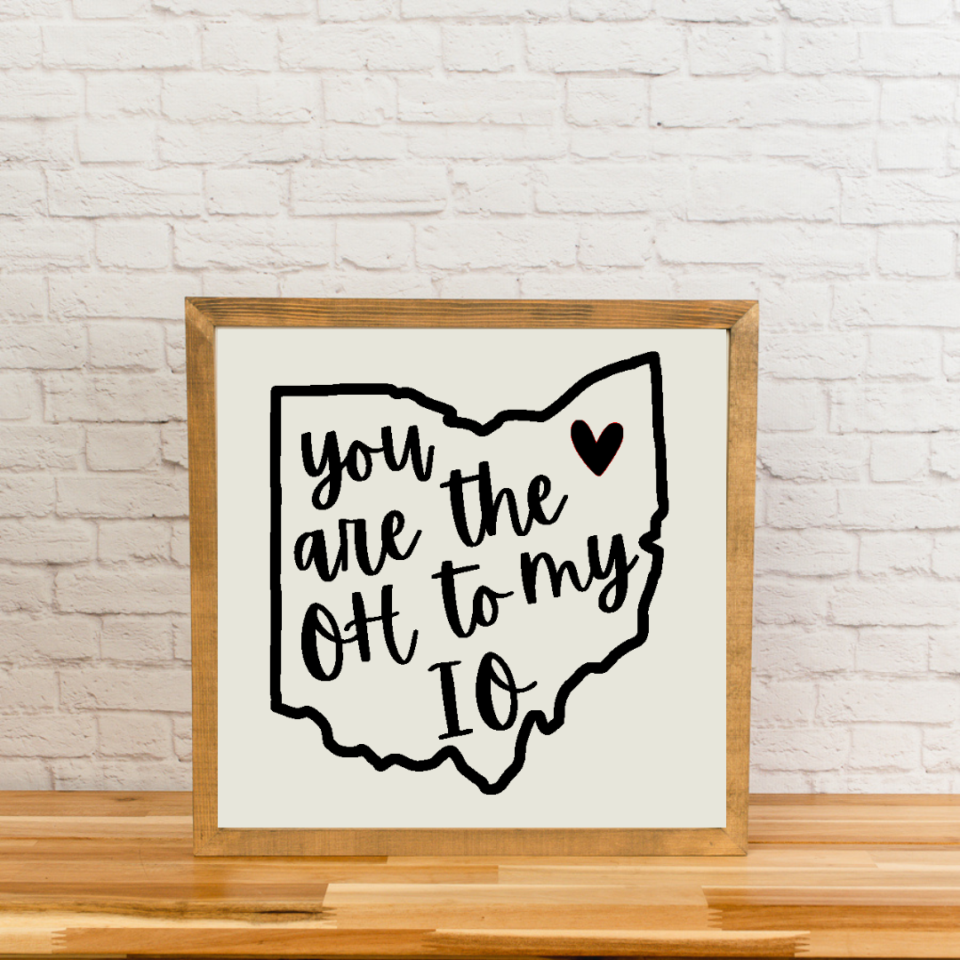 You are the O-H to my I-O | Ohio Sign