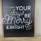 May Your Days Be Merry & Bright | 17x21 inch Wood Sign | Black Background | Christmas Sign