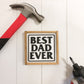 Best Dad Ever | Father's Day Gift | 5x5 inch Wood Sign