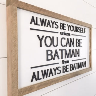 Always Be Yourself Unless You Can Be Batman | 11x21 inch 3D Wood Framed Sign