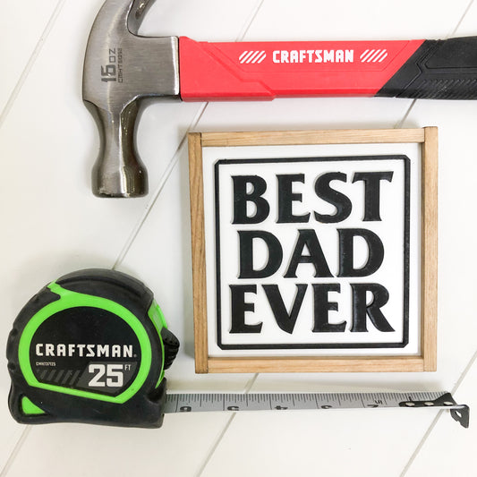 Best Dad Ever | Father's Day Gift | 5x5 inch Wood Sign