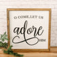O Come Let Us Adore Him I 16x16 I Wood Sign