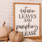 Autumn Leaves and Pumpkins Please I 17x21 Wood Sign