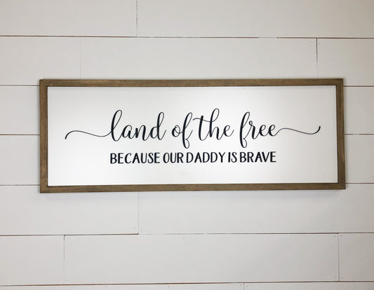 Land of the Free Because our Daddy is Brave | 13x35 inch Wood Sign