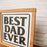 Best Dad Ever | 11x11 inch Wood Sign | Father Day Sign