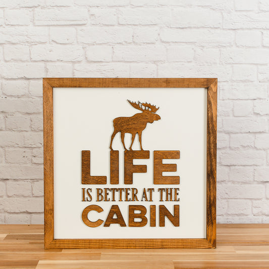 Life Is Better At the Cabin| 14x14 inch | 3D Wood Framed Sign