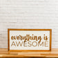 Everything is Awesome | 11x21 inch Wood Sign